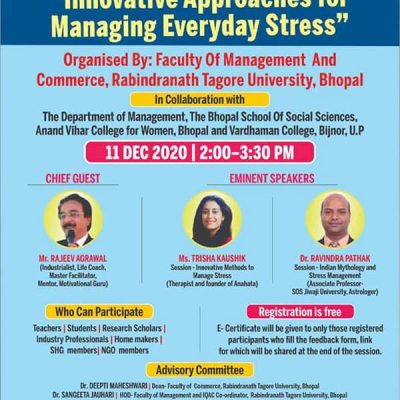 Delivered a talk on ''Innovative Methods to Manage Stress'', on 11th December, 2020, to more than 160 participants, in a One Day National Webinar organised by Faculty of Management & Commerce, Rabindranath Tagore University, Bhopal, in collaboration with The Bhopal School of Social Sciences, Anand Vihar College for Women, Bhopal and Vardhman College, Bijnor, U.P.