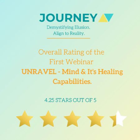 Delivered the first Webinar - ''UNRAVEL - Mind & it's Healing Capabilities'' of the Webinar Series ''JOURNEY -Demystifying Illusion. Align to Reality'', on 25th July, 2020, to more than 60 participants, in collaboration with तtwa by Deepa Thakore.